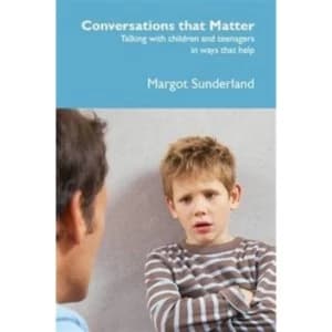 Conversations That Matter : Talking with Children and Teenagers in Ways That Help