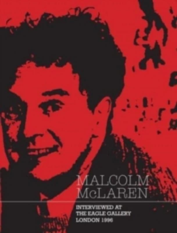 Malcolm McLaren : Interviewed at The Eagle Gallery, London 1996 Paperback / softback