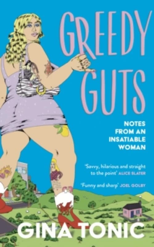 Greedy Guts : A frank, funny and feminist ode to fatness, appetite and pleasure from the Polyester Podcast host Hardback