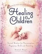 healing our children because your new baby matters sacred wisdom for precon