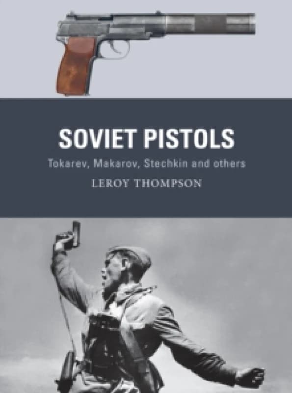 Soviet Pistols : Tokarev, Makarov, Stechkin and others Paperback / softback