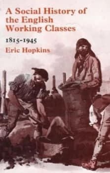 A Social History of the English Working Classes 1815-1945 by Eric Hopkins Paperback
