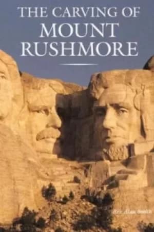 The Carving of Mount Rushmore by Rex Alan Smith