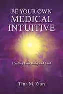 be your own medical intuitive healing your body and soul