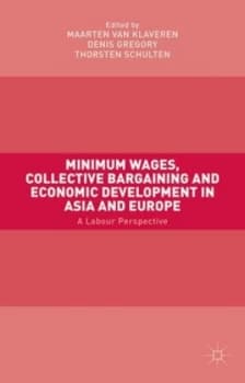 Minimum Wages Collective Bargaining and Economic Development in Asia and Europe by Maarten Van Klaveren Hardback