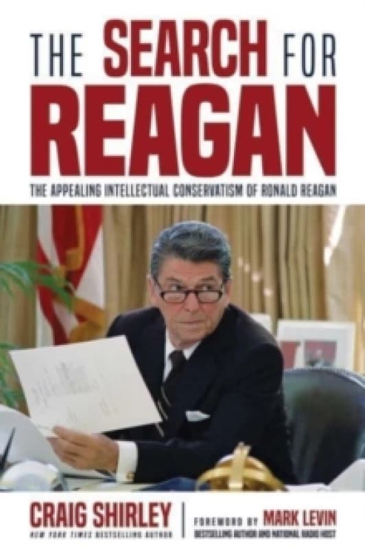 The Search for Reagan : The Appealing Intellectual Conservatism of Ronald Reagan Hardback