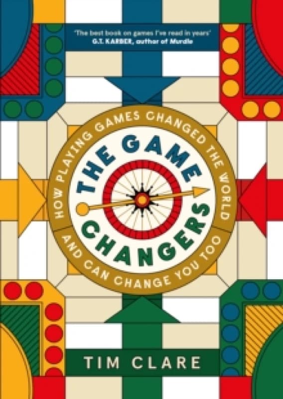 The Game Changers : How Playing Games Changed the World and Can Change You Too Hardback