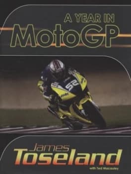 A Year in Motogp by James Toseland and Ted Macauley Hardback