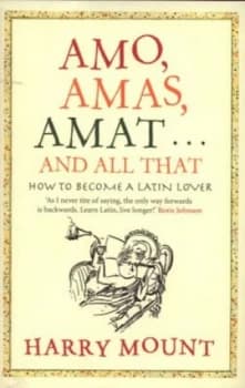 Amo Amas Amat - and All That by Harry Mount Hardback