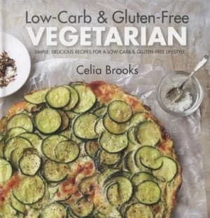Low-Carb and Gluten-Free Vegetarian by Celia Brooks Hardback