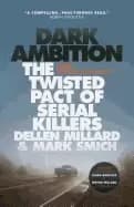 dark ambition the twisted pact of serial killers dellen millard and mark sm