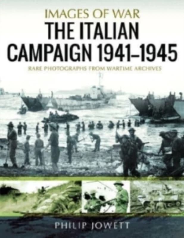 The Italian Campaign, 1943 1945 : Rare Photographs from Wartime Archives Paperback / softback