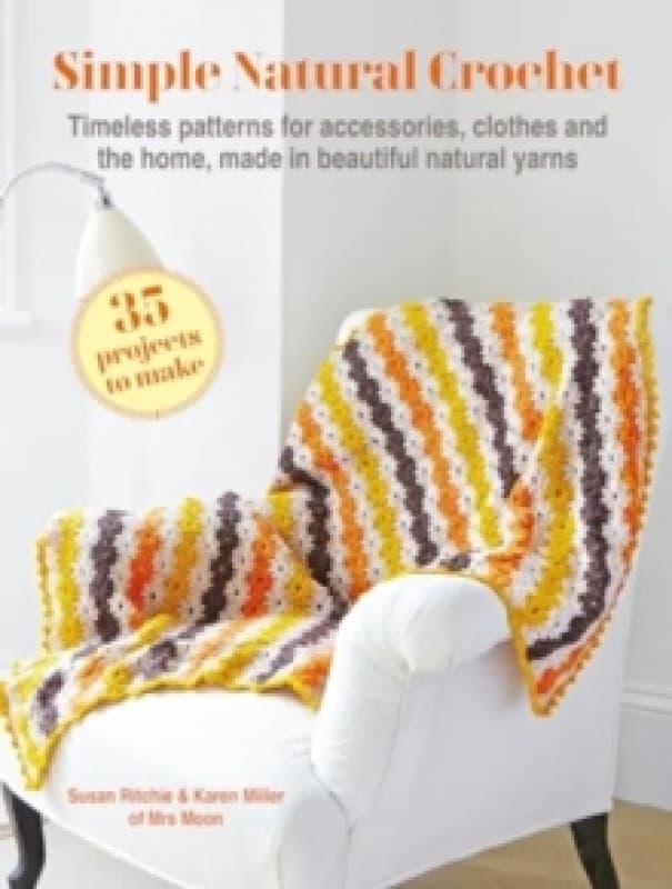 Simple Natural Crochet: 35 projects to make : Timeless Patterns for Accessories, Clothes and the Home, Made in Beautiful Natural Yarns Paperback / sof
