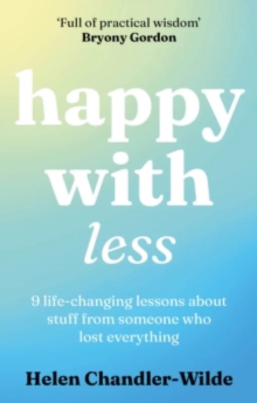 Happy With Less : 9 life-changing lessons about stuff from someone who lost everything Paperback / softback