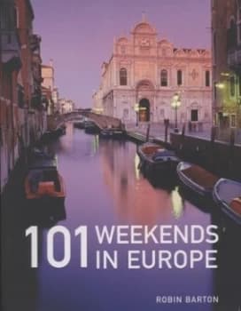 101 Weekends in Europe by Robin Barton Paperback