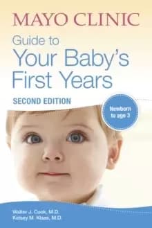Mayo Clinic Guide To Your Baby's First Years : 2nd Edition Revised and Updated