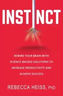 Instinct : Rewire Your Brain with Science-Backed Solutions to Increase Productivity and Achieve Success