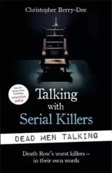 Talking with Serial Killers: Dead Men Talking : Death Row's worst killers - in their own words