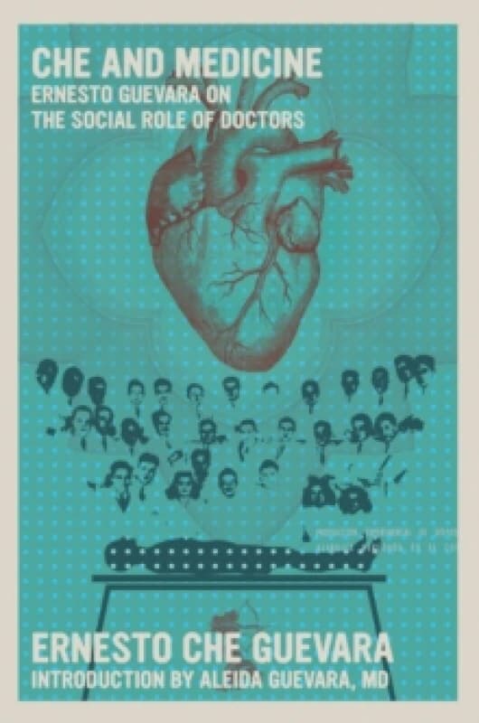 Che and Medicine : Ernesto Guevara on the Social Role of Doctors Paperback / softback