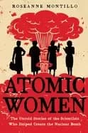 atomic women the untold stories of the scientists who helped create the nuc