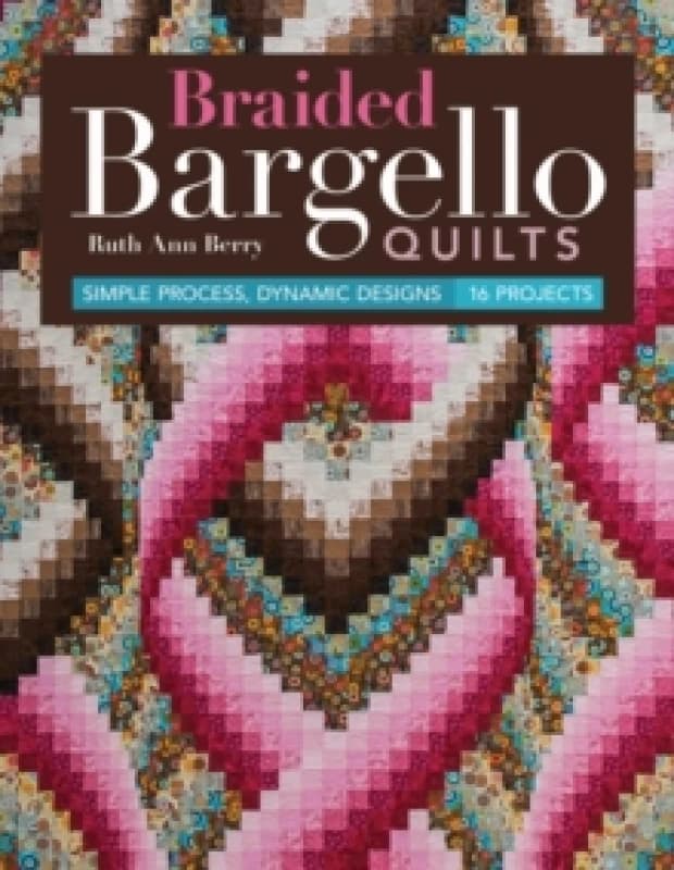 Braided Bargello Quilts : Simple Process, Dynamic Designs - 16 Projects Paperback / softback