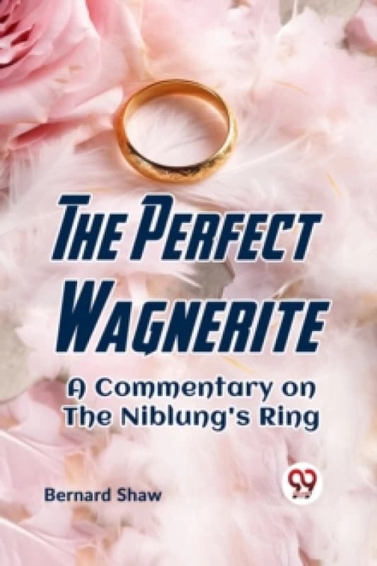 The Perfect Wagnerite a Commentary on the Niblung's Ring Paperback / softback