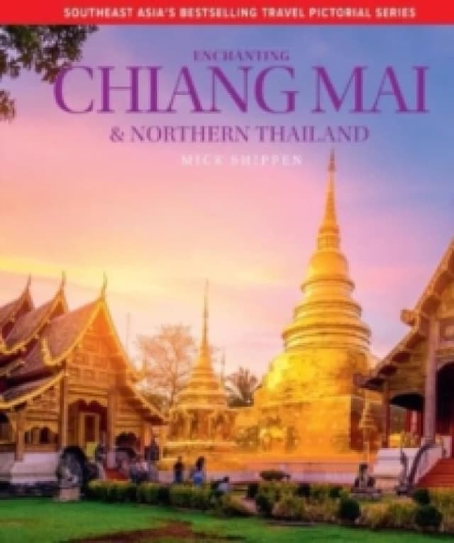 Enchanting Chiang Mai & Northern Thailand Hardback