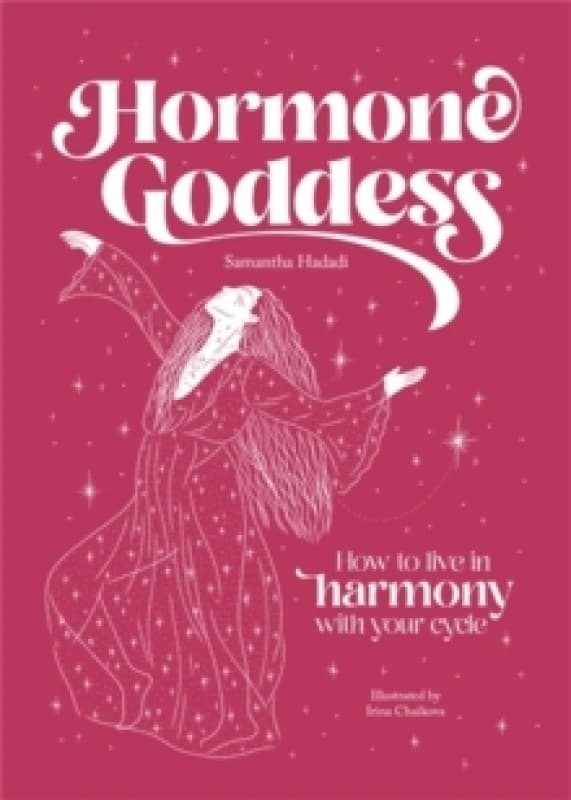 Hormone Goddess : How to Live in Harmony with Your Cycle Hardback