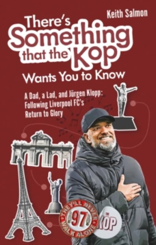 There's Something that the Kop Wants You to Know : A Dad, a Lad and Jurgen Klopp, Following Liverpool Football Club's Return to Glory Paperback / soft