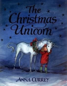 The Christmas Unicorn by Anna Currey Hardback