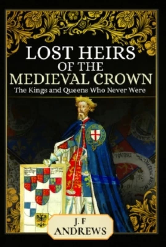 Lost Heirs of the Medieval Crown : The Kings and Queens Who Never Were Paperback / softback