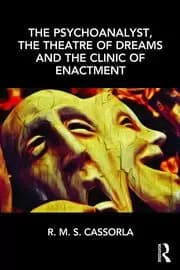 The Psychoanalyst the Theatre of Dreams and the Clinic of Enactment