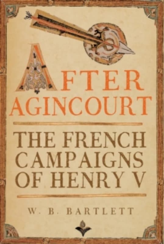 After Agincourt : The French Campaigns of Henry V Hardback