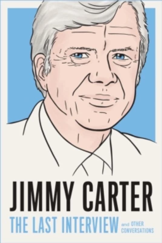Jimmy Carter: The Last Interview : And Other Conversations Paperback / softback
