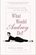 what would audrey do timeless lessons for living with grace and style
