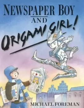Newspaper Boy and Origami Girl by Michael Foreman