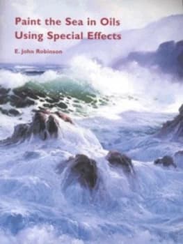 Paint the Sea in Oils Using Special Effects by E. John Robinson Paperback