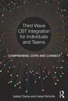 Third Wave CBT Integration for Individuals and Teams : Comprehend, Cope and Connect