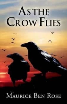 As the Crow Flies by Maurice Ben Rose Paperback