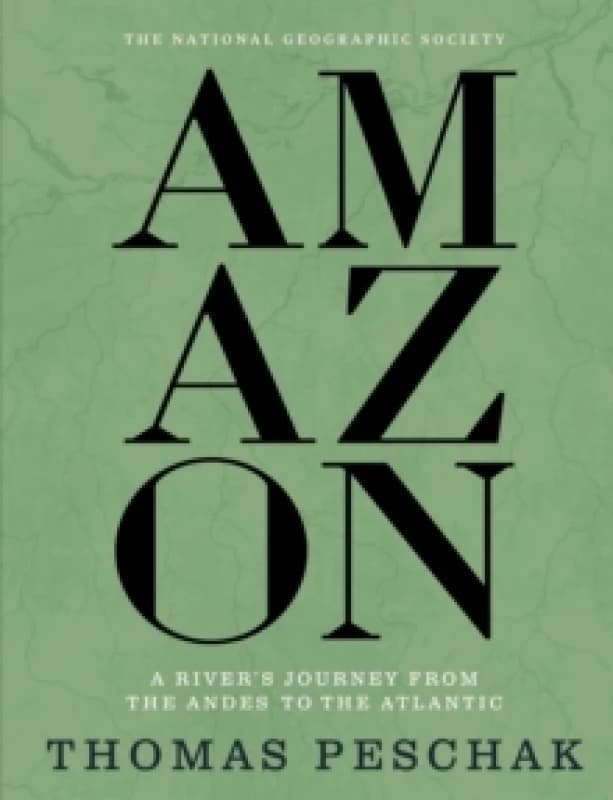 Amazon : A River's Journey From the Andes to the Atlantic Hardback