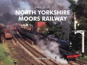 Spirit of the North Yorkshire Moors Railway - Mike Heath - Hardback - Used