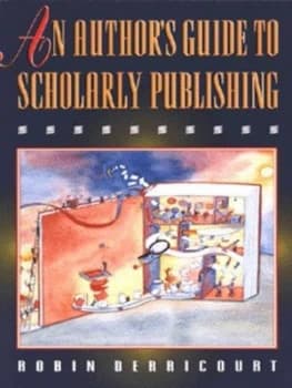 An Authors Guide to Scholarly Publishing by Robin Derricourt Paperback