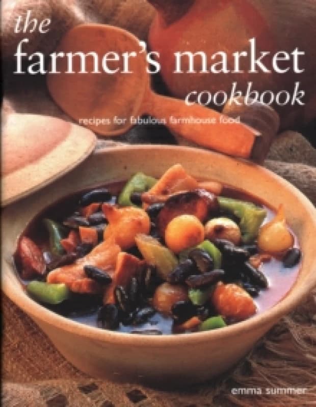 The Farmer's Market Cookbook : Recipes for fabulous farmhouse food Paperback / softback