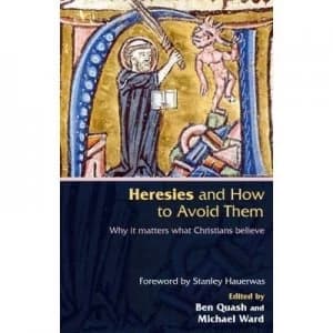 Heresies and How to Avoid Them by Ben Quash and Michael Ward Paperback