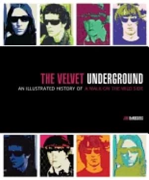 velvet underground an illustrated history of a walk on the wild side