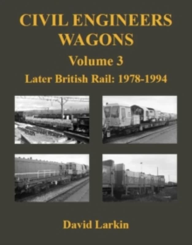 Civil Engineers Wagons Volume 3 : Later British Rail: 1978 - 1994 Paperback / softback