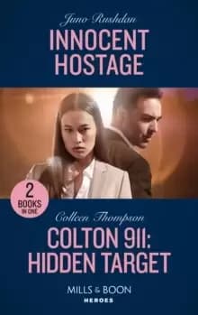 Innocent Hostage / Colton 911: Hidden Target : Innocent Hostage (A Hard Core Justice Thriller) / Colton 911: Hidden Target (Colton 911: Chicago)