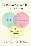 to have and to hold motherhood marriage and the modern dilemma