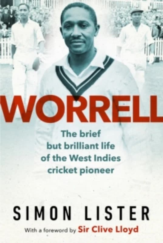 Worrell : The Brief but Brilliant Life of a Caribbean Cricket Pioneer Hardback