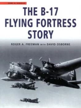 The B-17 Flying Fortress Story by Roger a Freeman Paperback